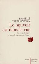 Couverture du livre « Le pouvoir est dans la rue - crises politiques et manifestations en france » de Danielle Tartakowsky aux éditions Aubier