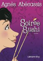 Couverture du livre « Soirée sushi » de Agnes Abecassis aux éditions Calmann-levy
