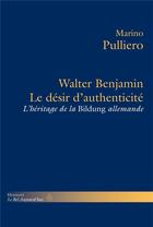 Couverture du livre « Le desir d'authenticite - walter benjamin et l'heritage de la bildung allemande » de Marino Pulliero aux éditions Hermann