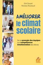 Couverture du livre « Améliorer le climat scolaire : de la synergie des équipes aux compétences émotionnelles des élèves » de Nicolas Roubaud et Erik Dusart aux éditions Esf