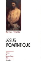 Couverture du livre « Jésus romantique » de Xavier Tilliette aux éditions Mame-desclee