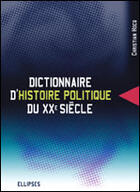Couverture du livre « Dictionnaire d'histoire politique du xxe siecle » de Christian Hocq aux éditions Ellipses