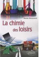 Couverture du livre « La chimie des loisirs » de Defranceschi aux éditions Ellipses
