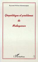 Couverture du livre « Géopolitique et problèmes de madagascar » de Raymond William Rabemananjara aux éditions L'harmattan