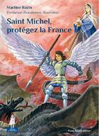 Couverture du livre « Saint Michel, protégez la France » de Emmanuel Beaudesson et Martine Bazin aux éditions Tequi