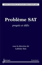 Couverture du livre « Problème SAT : progrès et défis » de Sais Lakhdar aux éditions Hermes Science Publications