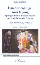 Couverture du livre « L'amour conjugal sous le joug - vol01 - quelques faits et discours moraux sur la vie intime des fran » de Lydie Garreau aux éditions L'harmattan