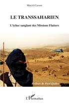 Couverture du livre « Le transsaharien : L'échec sanglant des Missions Flatters » de Marcel Cassou aux éditions L'harmattan
