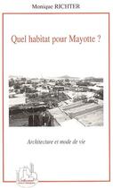 Couverture du livre « Quel habitat pour mayotte ? - architecture et mode de vie » de Monique Richter aux éditions L'harmattan