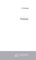 Couverture du livre « Prelude » de Prelude F. aux éditions Le Manuscrit