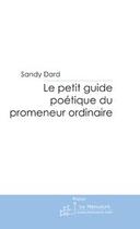 Couverture du livre « Le petit guide poetique du promeneur ordinaire » de Sandy Dard aux éditions Le Manuscrit