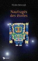 Couverture du livre « Naufragés des étoiles » de Nicolas Szewczyk aux éditions Publibook