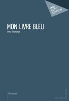 Couverture du livre « Mon livre bleu » de Emma Deschamps aux éditions Mon Petit Editeur