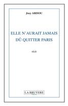 Couverture du livre « Elle n'aurait jamais dû quitter Paris » de Josy Ardou aux éditions La Bruyere