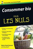 Couverture du livre « Consommer bio pour les nuls » de Marie-Paule Dousset aux éditions First
