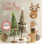 Couverture du livre « La nature enchante Noël ; objets déco en matériaux naturels » de Pia Pedevilla aux éditions De Saxe