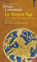 Couverture du livre « Histoire de la france politique Tome 1 ; le moyen âge, 481-1514 » de Philippe Contamine aux éditions Points