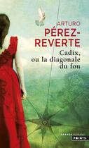 Couverture du livre « Cadix, ou la diagonale du fou » de Arturo Perez-Reverte aux éditions Points