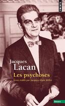Couverture du livre « Les psychoses ; séminaire livre 3, 1955-1956 » de Jacques Lacan aux éditions Points