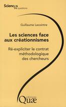 Couverture du livre « Les sciences face aux créationnismes ; ré-expliciter le contrat méthodologique des chercheurs » de Guillaume Lecointre aux éditions Quae