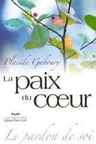 Couverture du livre « La paix du coeur ; le pardon de soi » de Placide Gaboury aux éditions Quebecor