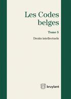 Couverture du livre « Les codes belges t.5 ; droits intellectuels 2015 » de Yves Boucquey et Laurent Van Reeping aux éditions Bruylant