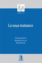 Couverture du livre « La Sous-traitance - OPUS 1 » de Bernard Louveaux et Patrick Henry et Françoise Balon aux éditions Larcier