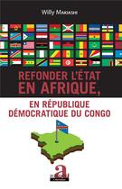 Couverture du livre « Refonder l'Etat en Afrique en République démocratique du Congo » de Willy Makiashi aux éditions Academia