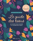 Couverture du livre « Le guide des tissus : 65 fiches pour choisir et coudre ses tissus » de Clementine Lubin aux éditions Creapassions.com