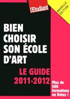 Couverture du livre « Bien choisir son école d'art ; le guide 2011-2012 » de Celine Manceau aux éditions L'etudiant