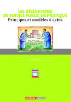 Couverture du livre « Les délégations de service public en pratique ; principes et modèles d'actes » de Nathalie Vinci aux éditions Territorial