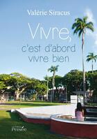 Couverture du livre « Vivre, c'est d'abord vivre bien » de Valerie Siracus aux éditions Persee