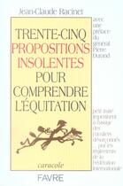 Couverture du livre « Trente-cinq propositions insolentes pour comprendre l'équitation » de Jean-Claude Racinet aux éditions Favre