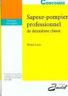 Couverture du livre « Sapeur-Pompier Professionnel De Deuxieme Classe, Annales Corrigees » de Michel Lucas aux éditions Amelot