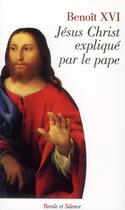 Couverture du livre « Jésus-Christ expliqué par le Pape » de Benoit Xvi aux éditions Parole Et Silence