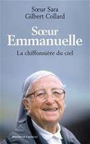 Couverture du livre « Soeur Emmanuelle - La chiffonnière du ciel » de Soeur Sara et Gilbert Collard aux éditions Presses Du Chatelet