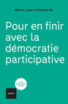 Couverture du livre « Pour en finir avec la démocratie participative » de Manon Loisel et Nicolas Rio aux éditions Textuel