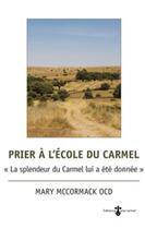 Couverture du livre « Prier a l'ecole du carmel. la splendeur du carmel lui a ete donnee » de Mac Cormack M aux éditions Carmel