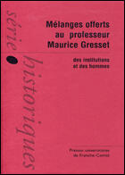 Couverture du livre « Mélanges offerts au professeur Maurice Gresset : Des institutions et des hommes » de Del Lassus Francois aux éditions Pu De Franche Comte