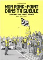 Couverture du livre « Mon rond-point dans ta gueule : portraits de Gilets Jaunes » de Sandrine Kerion aux éditions La Boite A Bulles