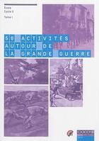 Couverture du livre « 50 activités autour de la grande guerre t.1 ; école - cycle 3 » de Pierre Rocher aux éditions Reseau Canope