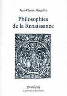 Couverture du livre « Philosophies de la renaissance » de Jean-Claude Margolin aux éditions Paradigme