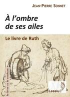 Couverture du livre « À l'ombre de ses ailes : le livre de Ruth » de Jean-Pierre Sonnet aux éditions Lessius