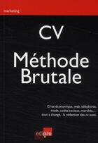 Couverture du livre « CV ; méthode brutale » de Francois Meuleman aux éditions Cci De Liege Edipro