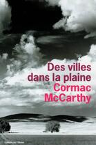Couverture du livre « La trilogie des confins t.3 ; des villes dans la plaine » de Cormac McCarthy aux éditions Editions De L'olivier