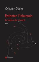 Couverture du livre « Enfanter l'inhumain le refus du vivant » de Ollivier Dyens aux éditions Editions Triptyque