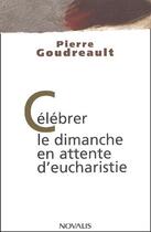 Couverture du livre « Célébrer le dimanche en attente d'eucharistie » de Pierre Goudreault aux éditions Novalis