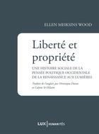 Couverture du livre « Liberté et propriété ; une histoire sociale de la pensée politique occidentale de la Renaissance aux Lumières » de Ellen Meiksins Wood aux éditions Lux Canada