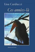 Couverture du livre « Ces annees-la » de Carducci Lisa aux éditions Éditions Du Noroît