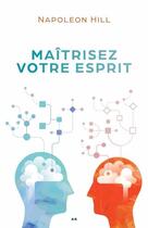 Couverture du livre « Maîtrisez votre esprit » de Napoleon Hill aux éditions Ada